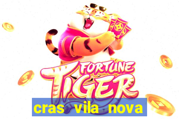 cras vila nova cachoeirinha horario de funcionamento